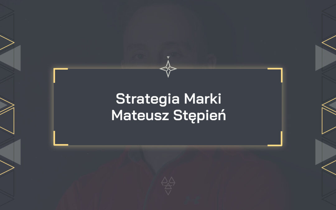 Strategia Marki od podstaw – Mateusz Stępień
